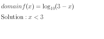 The domain of f(x)=log_{10}(3-x) is x<3